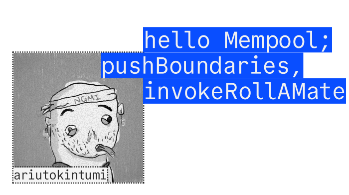ariutokintumi - hello Mempool; pushBoundaries, invokeRollAMate
